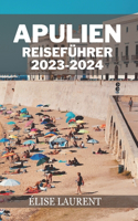 Apulien Reiseführer 2023-2024: Ein Führer zu Apuliens atemberaubenden Stränden, bezaubernden Städten, köstlicher Küche und Reiserouten (eine kurze, ausführliche Lektüre)