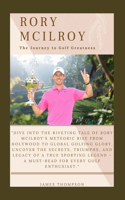Rory McIlroy: The Journey to Golf Greatness
