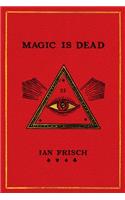 Magic Is Dead: My Journey Into the World's Most Secretive Society of Magicians