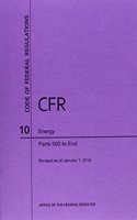 Code of Federal Regulations, Title 10, Energy, PT. 500-End, Revised as of January 1, 2014