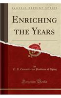 Enriching the Years (Classic Reprint)