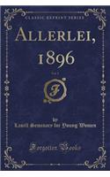 Allerlei, 1896, Vol. 5 (Classic Reprint)