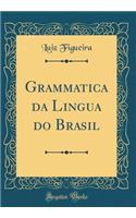 Grammatica da Lingua do Brasil (Classic Reprint)