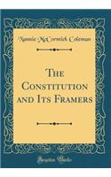 The Constitution and Its Framers (Classic Reprint)