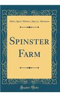 Spinster Farm (Classic Reprint)