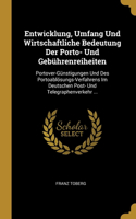 Entwicklung, Umfang Und Wirtschaftliche Bedeutung Der Porto- Und Gebührenreiheiten: Portover-Günstigungen Und Des Portoablösungs-Verfahrens Im Deutschen Post- Und Telegraphenverkehr ...