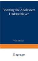 Boosting the Adolescent Underachiever: How Parents Can Change a “C” Student into an “A” Student(English)