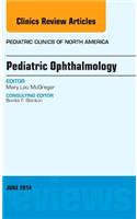 Pediatric Ophthalmology, an Issue of Pediatric Clinics: Volume 61-3