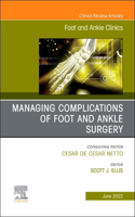 Complications of Foot and Ankle Surgery, an Issue of Foot and Ankle Clinics of North America