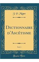 Dictionnaire d'AscÃ©tisme, Vol. 1 (Classic Reprint)