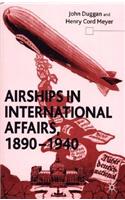 Airships in International Affairs 1890 - 1940