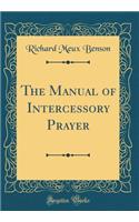 The Manual of Intercessory Prayer (Classic Reprint)