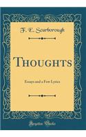 Thoughts: Essays and a Few Lyrics (Classic Reprint)