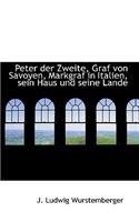 Peter Der Zweite, Graf Von Savoyen, Markgraf in Italien, Sein Haus Und Seine Lande, Zweiter Theil