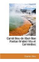 Caroli Rieu de Abul-Alae Poetae Arabici Vita Et Carminibus