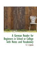 A German Reader for Beginners in School or College with Notes and Vocabulary