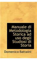 Manuale Di Metodologia Storica Ad USO Degli Studiosi Di Storia