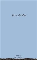 Water the Mud