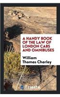 Handy Book of the Law of London Cabs and Omnibuses