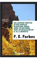 SIX MONTHS' SERVICE IN THE AFRICAN BLOCK