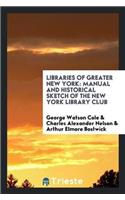 Libraries of Greater New York: Manual and Historical Sketch of the New York Library Club