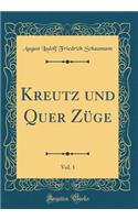 Kreutz Und Quer ZÃ¼ge, Vol. 1 (Classic Reprint)