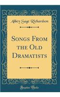 Songs From the Old Dramatists (Classic Reprint)