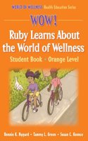 WOW! Ruby Learns About the World of Wellness-Orange Level-Hardback: Student Book (World of Wellness Health Education Series)
