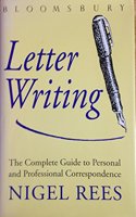 Bloomsbury Guide to Letter Writing: The Complete Guide to Personal and Professional Correspondence