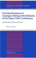 Manifestation of Analogous Being in the Dialectic of the Space-Time Continuum: A Philosophical Study in Freedom