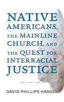 Native Americans, the Mainline Church, and the Quest for Interracial Justice