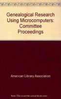 Genealogical Research Using Microcomputers: Committee Proceedings