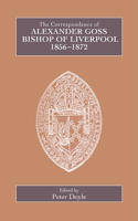 Correspondence of Alexander Goss, Bishop of Liverpool 1856-1872