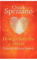 How to Save the World - Friends Helping Friends