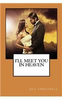 I'll Meet You In Heaven