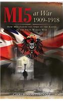 Mi5 at War 1909-1918: How Mi5 Foiled the Spies of the Kaiser in the First World War