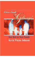 Give God the Glory! Your Role in Your Family