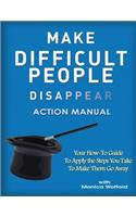 Make Difficult People Disappear Action Manual Workbook