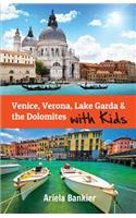 Venice, Verona, Lake Garda & the Dolomites with Kids: Venice and Lake Garda Travel Guide
