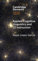 Applied Cognitive Linguistics and L2 Instruction: (Elements in Cognitive Linguistics)