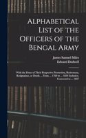 Alphabetical List of the Officers of the Bengal Army; With the Dates of Their Respective Promotion, Retirement, Resignation, or Death ... From ... 1760 to ... 1834 Inclusive, Corrected to ... 1837