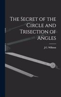 Secret of the Circle and Trisection of Angles