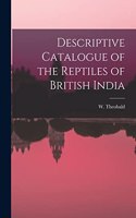 Descriptive Catalogue of the Reptiles of British India