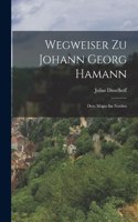 Wegweiser Zu Johann Georg Hamann