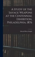 Study of the Savage Weapons at the Centennial Exhibition, Philadelphia, 1876