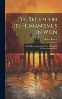 Die Reception Des Humanismus in Wien