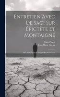 Entretien Avec De Saci Sur Épictète Et Montaigne; De L'Autorité & Du Progrès En Philosophie