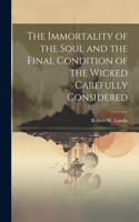 Immortality of the Soul and the Final Condition of the Wicked Carefully Considered