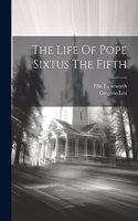 Life Of Pope Sixtus The Fifth