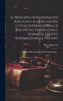 Il Principio Di Nazionalità Applicato Alle Relazioni Civili Internazionali E Riscontro Di Esso Colle Norme Di Diritto Internazionale Privato